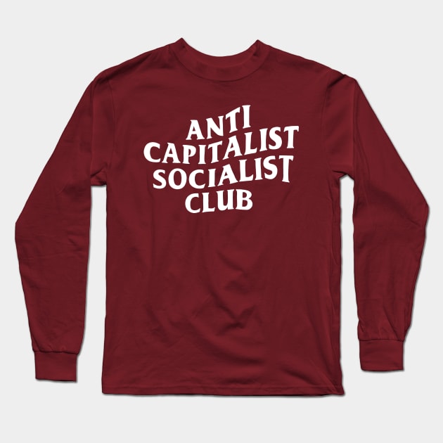 Anti Capitalist Socialist Club - White Text Long Sleeve T-Shirt by ThePeachFuzz